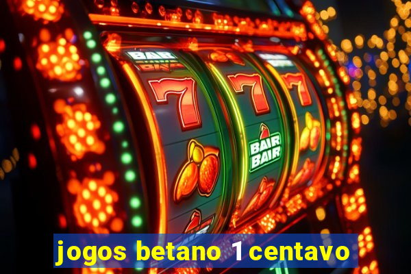 jogos betano 1 centavo